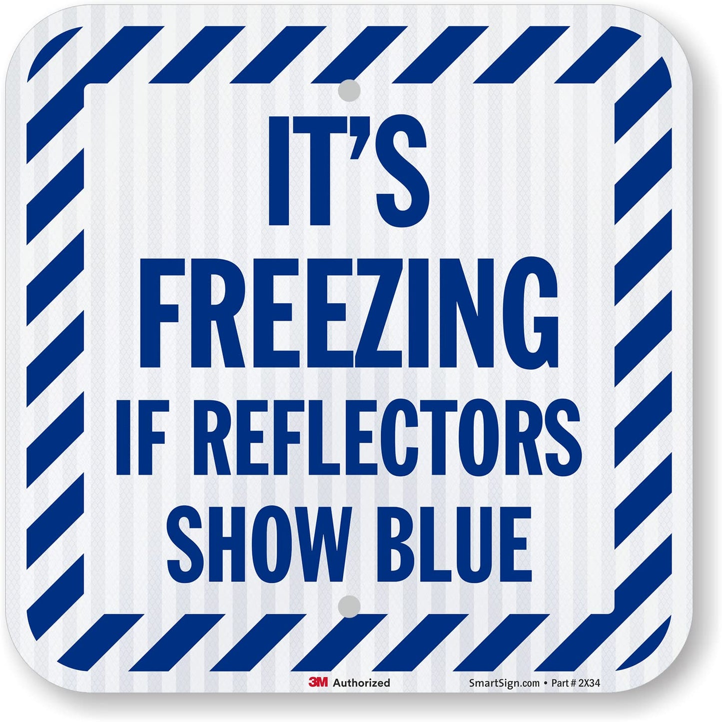 SmartSign It's Freezing If Reflectors Show Blue Sign with Striped Border - 12 x 12 inch, 63 mil Aluminum, 3M Laminated High-Intensity Grade Reflective Material, Blue and White, Made in USA